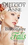 The Billionaire Falls by Melody Anne