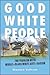 Good White People: The Problem with Middle-Class White Anti-Racism (Philosophy and Race)
