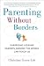 Parenting Without Borders: Surprising Lessons Parents Around the World Can Teach Us