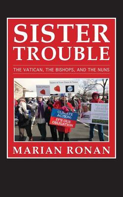 Sister Trouble: The Vatican, the Bishops, and the Nuns