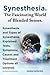 Synesthesia. the Fascinating World of Blended Senses. Synesthesia and Types of Synesthesia Explained. Tests, Symptoms, Causes and Treatment Options Al