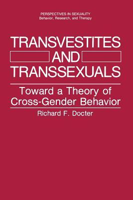 Transvestites and Transsexuals: Toward a Theory of Cross-Gender Behavior (Perspectives in Sexuality)