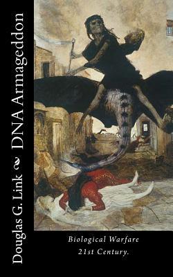 DNA Armageddon: Biological Warfare 21st Century (Volume 1)