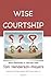 Wise Courtship: Before Relationship & Marriage Guide