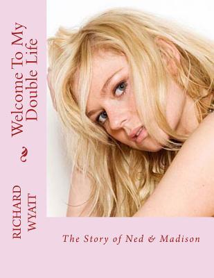 Welcome To My Double Life: The Story of Ned & Madison