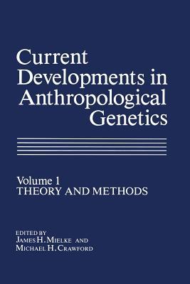 Current Developments in Anthropological Genetics: Volume 1 Theory and Methods