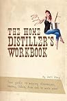 The Home Distiller's Workbook - Your guide to making Moonshin... by Jeff King