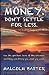 Money. Don't settle for les...
