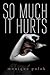 So Much It Hurts (Young Adult Novels)