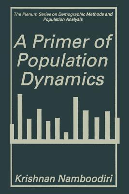 A Primer of Population Dynamics (The Springer Series on Demographic Methods and Population Analysis)