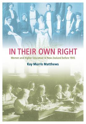 In Their Own Right: Women and Higher Education in New Zealand Before 1945 (Paperback)