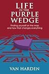 Life in the Purple Wedge! by Van Harden