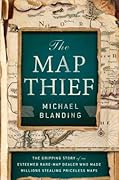 The Map Thief: The Gripping Story of an Esteemed Rare-Map Dealer Who Made Millions Stealing Priceless Maps