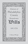Abstracts of Philadelphia County [Pennsylvania] Wills, 1682-1726