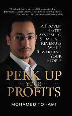 Perk Up Your Profits: A Proven 4-Step System To Stimulate Revenues While Rewarding Your People (Paperback)