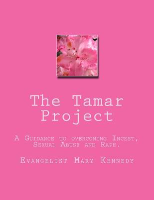 The Tamar Project: A Guideline to Overcoming Incest, Sexual Abuse and Rape