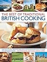 The Best Of Traditional British Cooking: More Than 70 Classic Step-By-Step Dishes From All Around Britain, Beautifully Illustrated With Over 250 Photographs