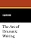 The Art of Dramatic Writing: Its Basis in the Creative Interpretation of Human Motives