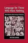 Language for Those Who Have Nothing: Mikhail Bakhtin and the Landscape of Psychiatry (Cognition and Language: A Series in Psycholinguistics)
