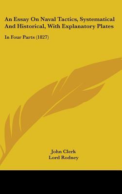 An Essay on Naval Tactics, Systematical and Historical, with Explanatory Plates, in Four Parts