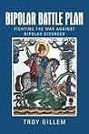 Bipolar Battle Plan: Fighting the War Against Bipolar Disorder