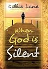 When God Is Silent by Kellie Lane