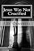 Jesus Was Not Crucified (When You Read This Book You Will Know)