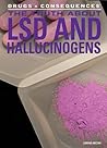 The Truth About LSD and Hallucinogens (Drugs & Consequences, 6)