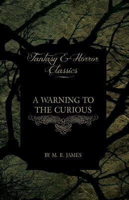 A Warning to the Curious - A Collection of Ghostly Tales