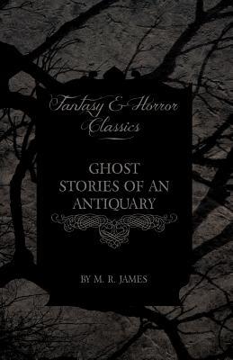 Ghost Stories of an Antiquary - A Collection of Ghostly Tales