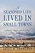 A Seasoned Life Lived in Small Towns: Memories, Musings, and Observations