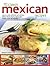 70 Classic Mexican Recipes: Easy-To-Make, Authentic And Delicious Dishes, Shown Step By Step In 250 Sizzling Photographs