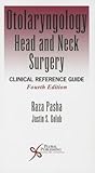 Otolaryngology-Head and Neck Surgery: Clinical Reference Guide