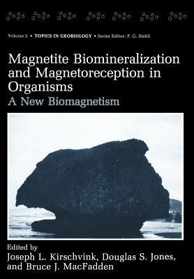 Magnetite Biomineralization and Magnetoreception in Organisms: A New Biomagnetism (Topics in Geobiology)