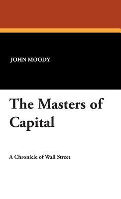 The Masters of Capital: A Chronicle of Wall Street (Hardcover)