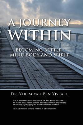 A Journey Within: Becoming Better Mind Body And Spirit