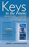 Keys to the Room: Unlocking the Doors to Opportunities and Possibilities: Thoughts and Insights on Entrepreneurship and Hospitality