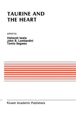 Taurine and the Heart: Proceedings of the Symposium Annexed to the 10th Annual Meeting of the Japanese Research Society on Sulfur Amino Acids Osaka, ...