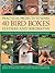 Practical Projects To Make 40 Bird Boxes, Feeders And Birdbaths: Easy-To-Follow Step-By-Step Instructions and 380 Photographs