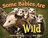Some Babies Are Wild (Wildlife Picture Books)