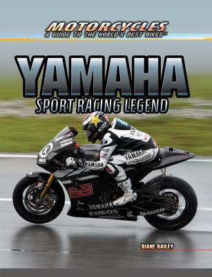 Yamaha: Sport Racing Legend (Motorcycles: A Guide to the World's Best Bikes)
