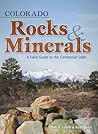 Colorado Rocks & Minerals: A Field Guide to the Centennial State (Rocks & Minerals Identification Guides)