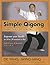 Simple Qigong Exercises for Health: Improve Your Health in 10 to 20 Minutes a Day