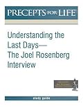 Precepts for Life Study Guide: Understanding the Last Days -- The Joel Rosenberg Interview