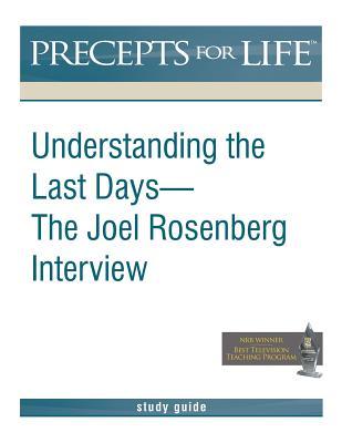 Precepts for Life Study Guide: Understanding the Last Days -- The Joel Rosenberg Interview
