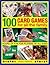 100 Card Games For All The Family: Hours Of Fun For Players Of All Ages