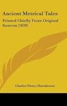 Ancient Metrical Tales: Printed Chiefly From Original Sources (1829)