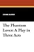 The Phantom Lover: A Play i...