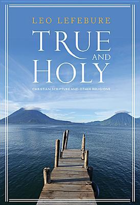 True and Holy: Christian Scripture and Other Religions