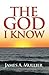 The God I Know by James A. Mullier
